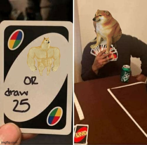 cheems....... | image tagged in memes,uno draw 25 cards | made w/ Imgflip meme maker