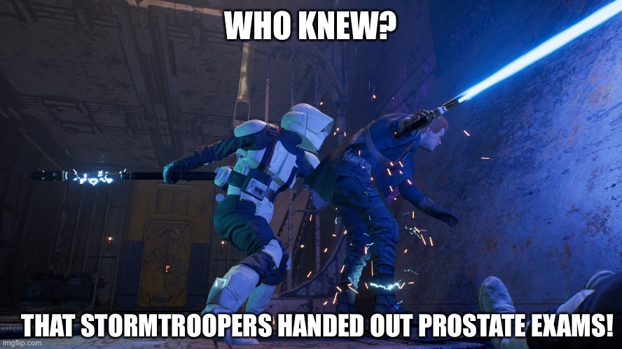 Who knew? |  WHO KNEW? THAT STORMTROOPERS HANDED OUT PROSTATE EXAMS! | image tagged in prostate exam,star wars meme | made w/ Imgflip meme maker