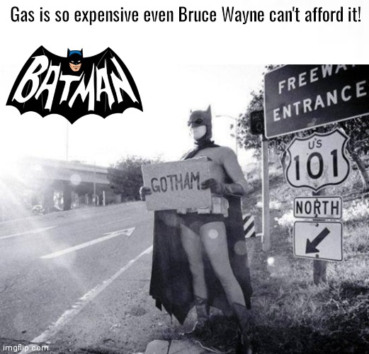 Batman can't afford gas | Gas is so expensive even Bruce Wayne can't afford it! | image tagged in batman signal | made w/ Imgflip meme maker