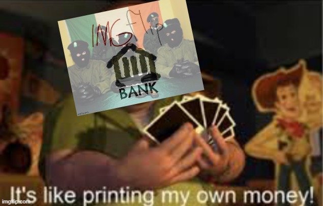 v rare bank cringe | image tagged in it's like i'm printing my own money | made w/ Imgflip meme maker