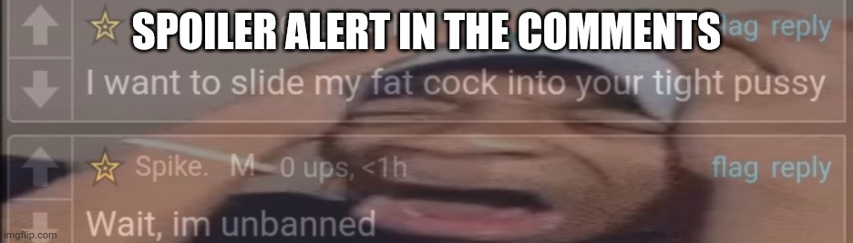 Spike in 4K | SPOILER ALERT IN THE COMMENTS | image tagged in spike in 4k | made w/ Imgflip meme maker