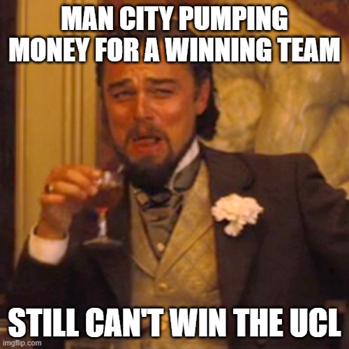 Laughing Leo | MAN CITY PUMPING MONEY FOR A WINNING TEAM; STILL CAN'T WIN THE UCL | image tagged in memes,laughing leo | made w/ Imgflip meme maker