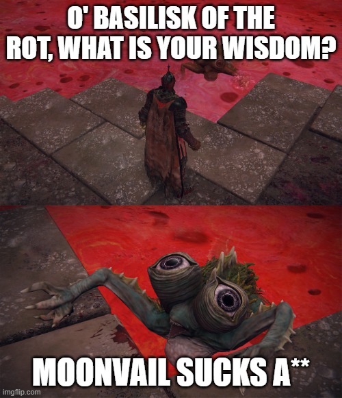 F**k Moonvail | O' BASILISK OF THE ROT, WHAT IS YOUR WISDOM? MOONVAIL SUCKS A** | image tagged in o' basilisk of the rot what is your wisdom | made w/ Imgflip meme maker