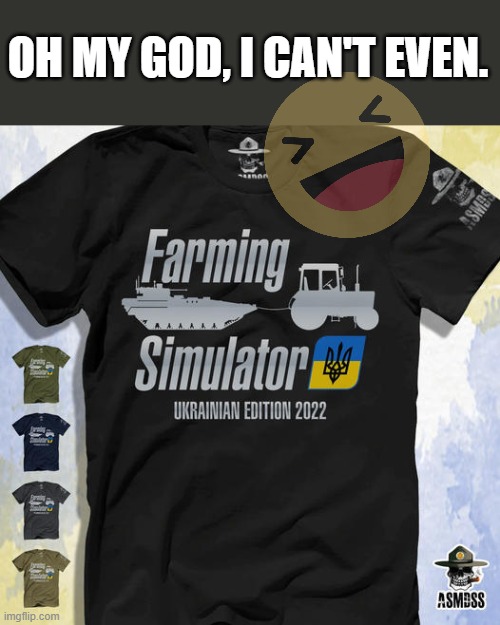 Have you heard about the next DLC coming out? | OH MY GOD, I CAN'T EVEN. | image tagged in ukraine,war,russia,funny,shirt,meme | made w/ Imgflip meme maker