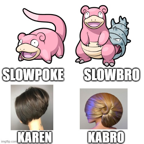Karen evolution | SLOWPOKE        SLOWBRO; KAREN               KABRO | image tagged in karen,pokemon,slowpoke,evolution | made w/ Imgflip meme maker