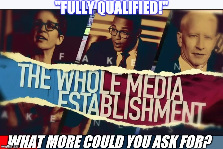 "FULLY QUALIFIED!" WHAT MORE COULD YOU ASK FOR? | made w/ Imgflip meme maker