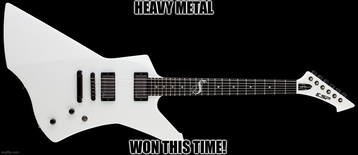 James Hetfield's Guitar | HEAVY METAL WON THIS TIME! | image tagged in james hetfield's guitar | made w/ Imgflip meme maker