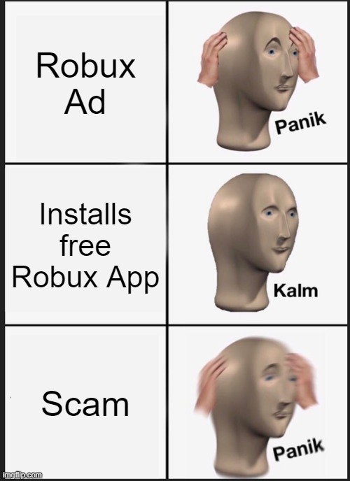 Robux scamm | Robux Ad; Installs free Robux App; Scam | image tagged in memes,panik kalm panik | made w/ Imgflip meme maker