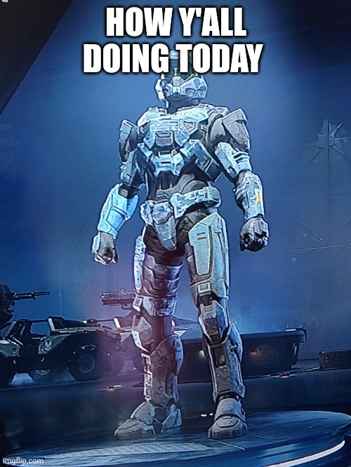 good | HOW Y'ALL DOING TODAY | image tagged in halo infinite oc | made w/ Imgflip meme maker