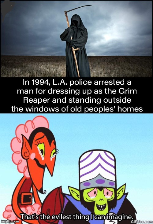 Grim humor | image tagged in that's the evilest thing i can imagine,grim reaper,scare,old people | made w/ Imgflip meme maker