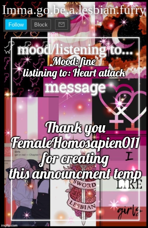 Mood: fine listining to: Heart attack; Thank you FemaleHomosapien011 for creating this announcment temp | made w/ Imgflip meme maker