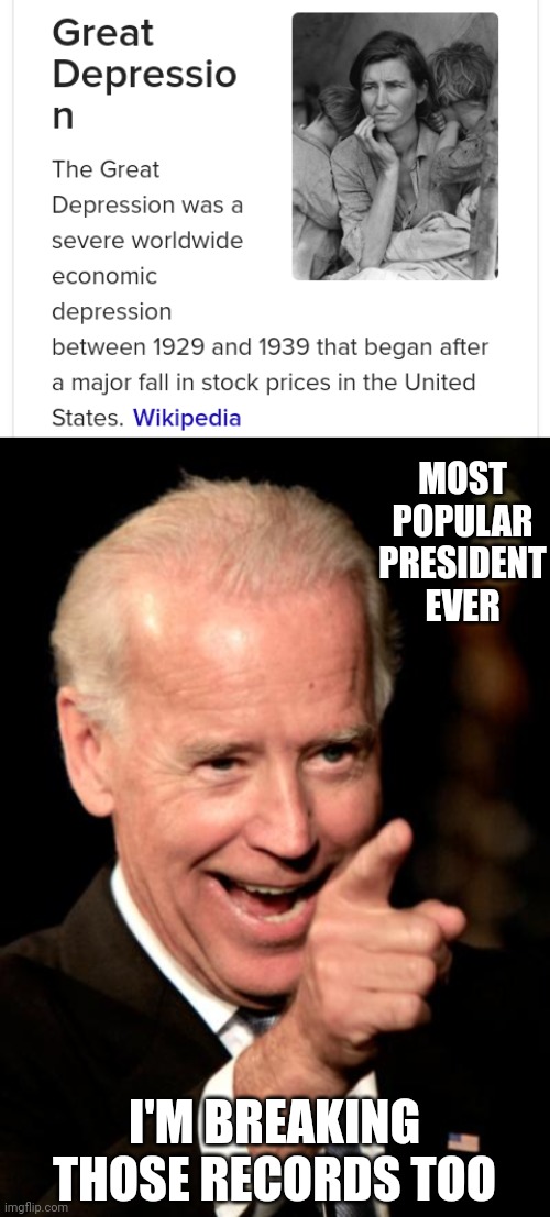 MOST POPULAR PRESIDENT EVER; I'M BREAKING THOSE RECORDS TOO | image tagged in memes,smilin biden | made w/ Imgflip meme maker