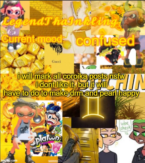 I care about my best friends. | confused; i will mark all coroika posts nsfw
i dont like it, but it will have to do to make drm and pearl happy | image tagged in legendthainkling's announcement temp | made w/ Imgflip meme maker