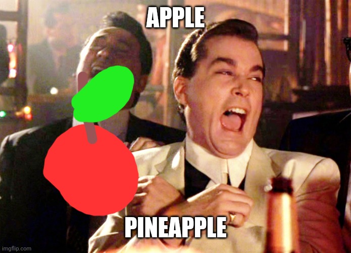 Good Fellas Hilarious Meme | APPLE; PINEAPPLE | image tagged in memes,good fellas hilarious | made w/ Imgflip meme maker