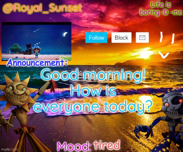 TGIF, at least | Good morning! How is everyone today? tired | image tagged in royal_sunset's announcement temp sunrise_royal | made w/ Imgflip meme maker