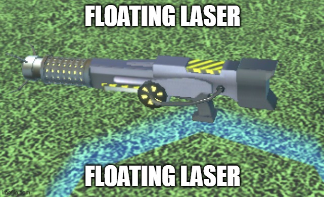 FLOATING LASER; FLOATING LASER | made w/ Imgflip meme maker