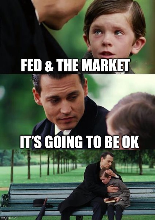 Finding Neverland Meme | FED & THE MARKET; IT’S GOING TO BE OK | image tagged in memes,finding neverland | made w/ Imgflip meme maker