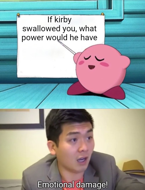 kirby sign | If kirby swallowed you, what power would he have | image tagged in kirby sign | made w/ Imgflip meme maker