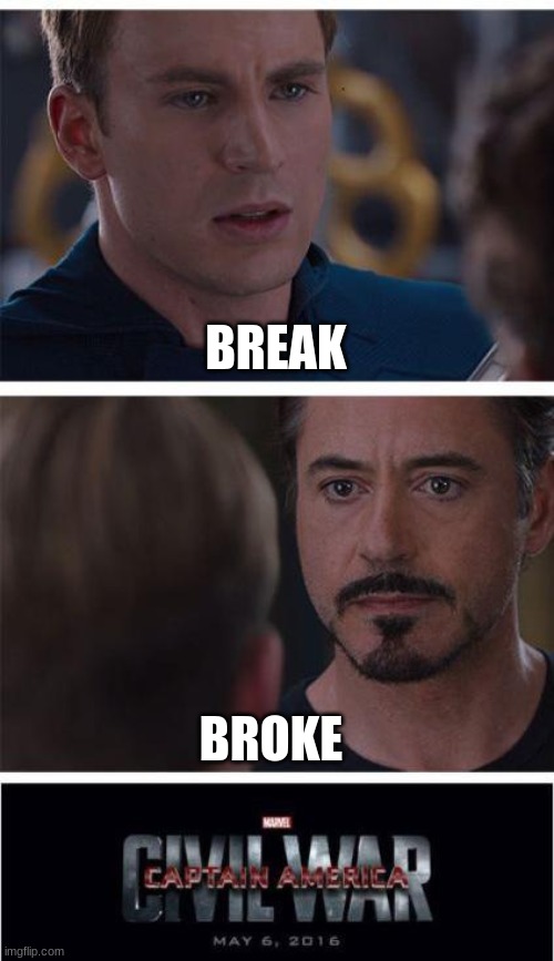 break broke |  BREAK; BROKE | image tagged in memes,marvel civil war 1,break,broke | made w/ Imgflip meme maker
