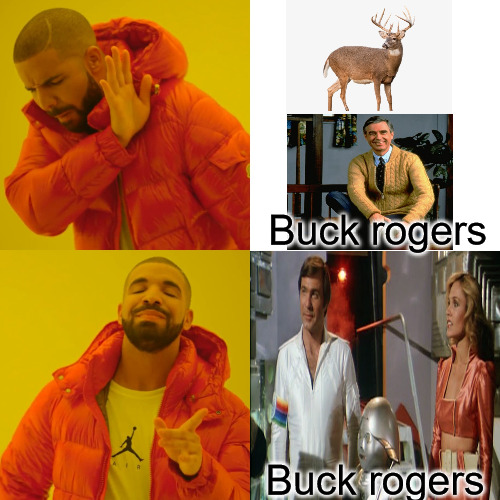 THE TRUTH IS IN | Buck rogers; Buck rogers | image tagged in memes,drake hotline bling | made w/ Imgflip meme maker