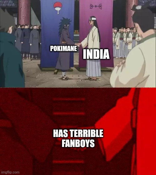 Naruto Handshake Meme Template | INDIA; POKIMANE; HAS TERRIBLE FANBOYS | image tagged in naruto handshake meme template | made w/ Imgflip meme maker