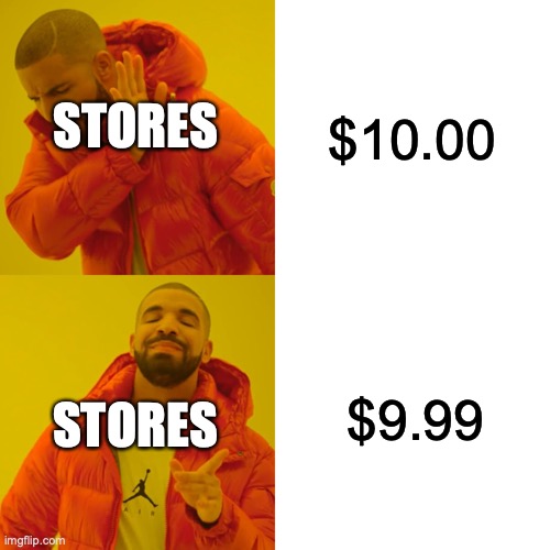 well the bight side is I save 1 cent every time I buy something | $10.00; STORES; $9.99; STORES | image tagged in memes,drake hotline bling | made w/ Imgflip meme maker