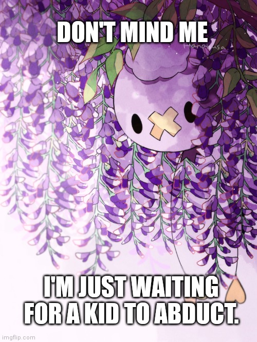 Spooky Ghost Ballon |  DON'T MIND ME; I'M JUST WAITING FOR A KID TO ABDUCT. | image tagged in pokemon go,pokemon,drifloon,purple,lavender | made w/ Imgflip meme maker