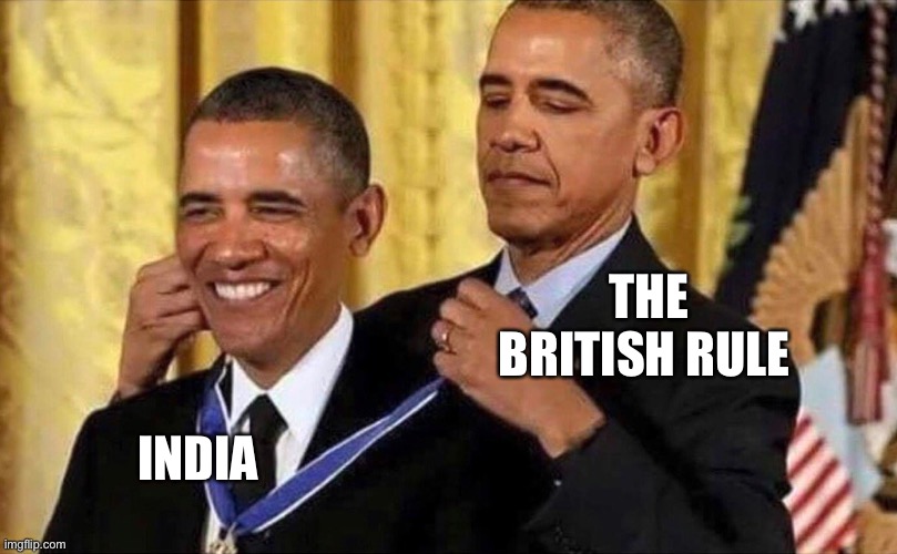 obama medal | THE BRITISH RULE; INDIA | image tagged in obama medal | made w/ Imgflip meme maker