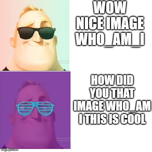 Blank Transparent Square Meme | WOW NICE IMAGE WHO_AM_I HOW DID YOU THAT IMAGE WHO_AM I THIS IS COOL | image tagged in memes,blank transparent square | made w/ Imgflip meme maker