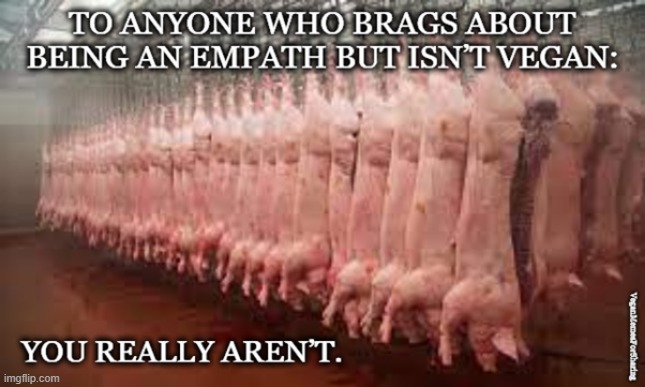 Empath | image tagged in vegan,empathy,cruel,compassion,meat,dairy | made w/ Imgflip meme maker