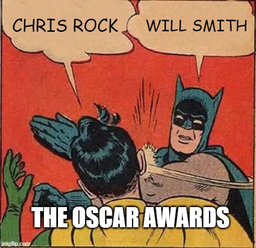 Batman Slapping Robin | CHRIS ROCK; WILL SMITH; THE OSCAR AWARDS | image tagged in memes,batman slapping robin,will smith punching chris rock | made w/ Imgflip meme maker