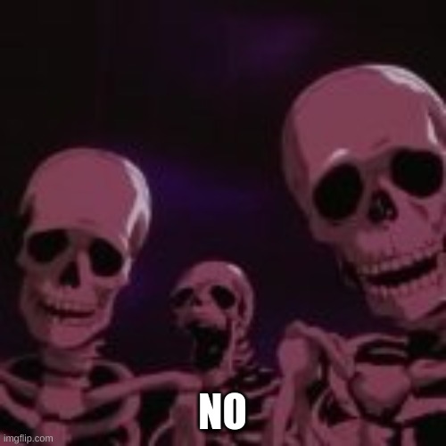 . | NO | made w/ Imgflip meme maker