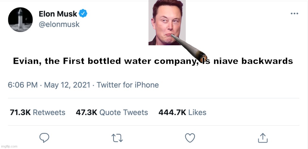Elon musk is savage | Evian, the First bottled water company, Is niave backwards | image tagged in elon musk blank tweet,savage | made w/ Imgflip meme maker