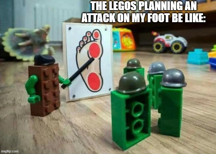 Legos lol |  THE LEGOS PLANNING AN ATTACK ON MY FOOT BE LIKE: | image tagged in donald trump approves,joe biden 2020,love you,leonardo dicaprio cheers | made w/ Imgflip meme maker