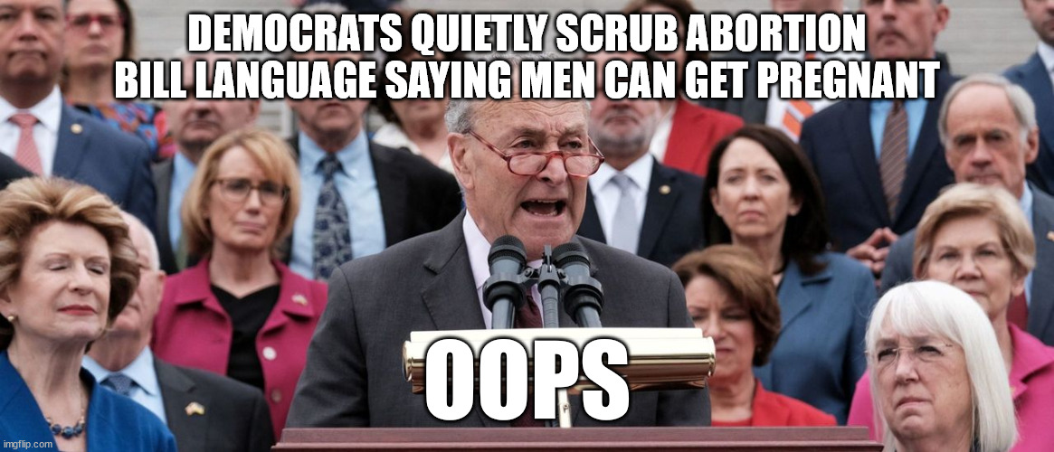 DEMOCRATS QUIETLY SCRUB ABORTION BILL LANGUAGE SAYING MEN CAN GET PREGNANT OOPS | made w/ Imgflip meme maker