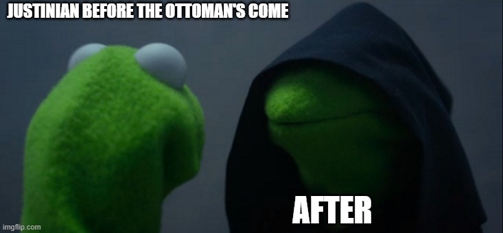 Evil Kermit Meme | JUSTINIAN BEFORE THE OTTOMAN'S COME; AFTER | image tagged in memes,evil kermit | made w/ Imgflip meme maker