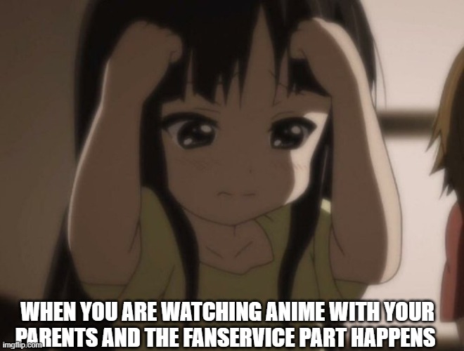 WHEN YOU ARE WATCHING ANIME WITH YOUR PARENTS AND THE FANSERVICE PART HAPPENS | made w/ Imgflip meme maker
