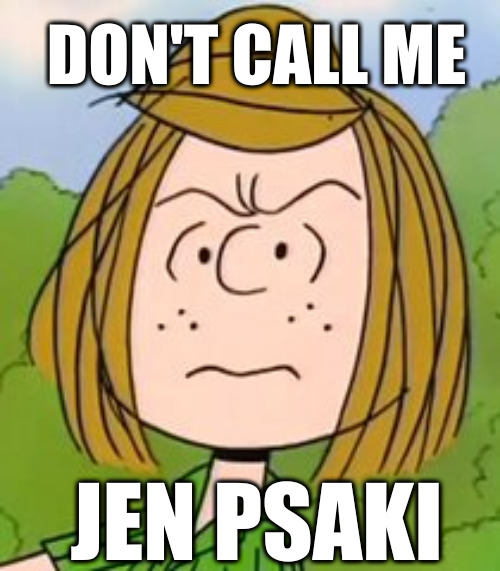 Peppermint Patty Angry | DON'T CALL ME; JEN PSAKI | image tagged in jen psaki,peppermint patty | made w/ Imgflip meme maker