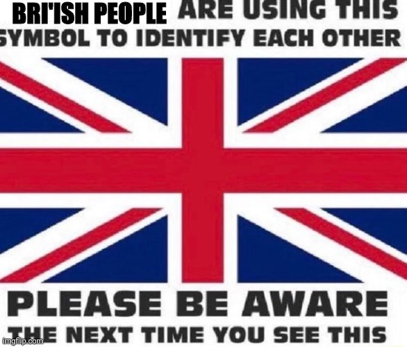 Angle-phobia | BRI'ISH PEOPLE | image tagged in anglephobia,britain,flag,but why,the mods are asleep | made w/ Imgflip meme maker