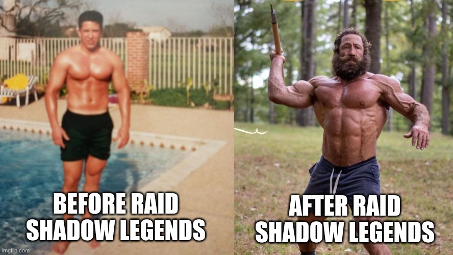 Bruh | AFTER RAID SHADOW LEGENDS; BEFORE RAID SHADOW LEGENDS | image tagged in gamer girl | made w/ Imgflip meme maker