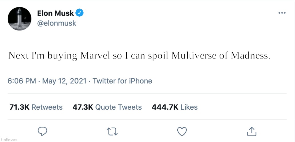 Elon Musk Blank Tweet | Next I'm buying Marvel so I can spoil Multiverse of Madness. | image tagged in elon musk blank tweet | made w/ Imgflip meme maker