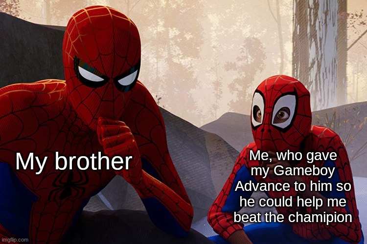 Learning from spiderman | Me, who gave my Gameboy Advance to him so he could help me beat the chamipion; My brother | image tagged in learning from spiderman | made w/ Imgflip meme maker