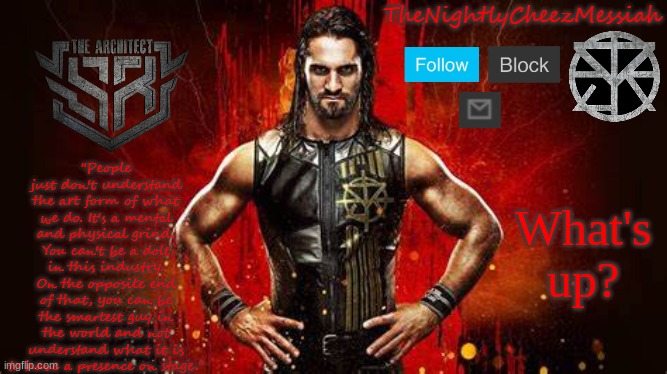 NEW seth rollins temp | What's up? | image tagged in new seth rollins temp | made w/ Imgflip meme maker