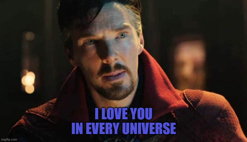 I love you in every universe |  I LOVE YOU
IN EVERY UNIVERSE | image tagged in doctor strange,i love you,universe | made w/ Imgflip meme maker