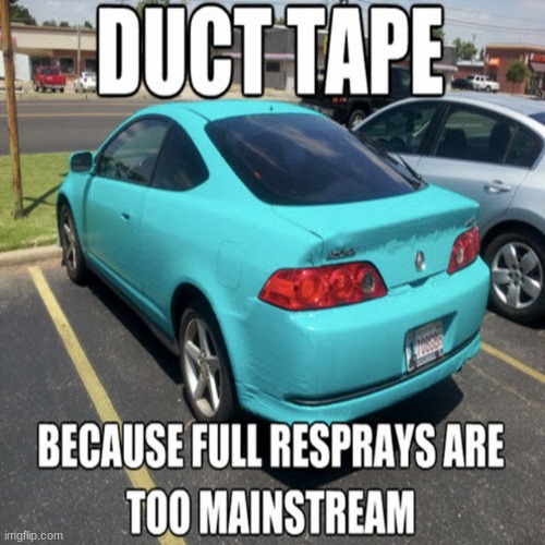 my friend found this outside our gas station. | image tagged in car,meme,duct tape | made w/ Imgflip meme maker