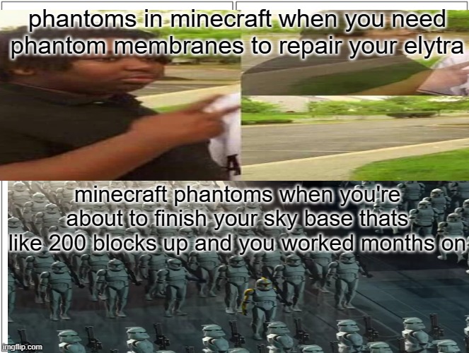 Blank Comic Panel 2x2 Meme | phantoms in minecraft when you need phantom membranes to repair your elytra; minecraft phantoms when you're about to finish your sky base thats like 200 blocks up and you worked months on | image tagged in memes,blank comic panel 2x2,minecraft,relatable,relatable memes,oh wow are you actually reading these tags | made w/ Imgflip meme maker
