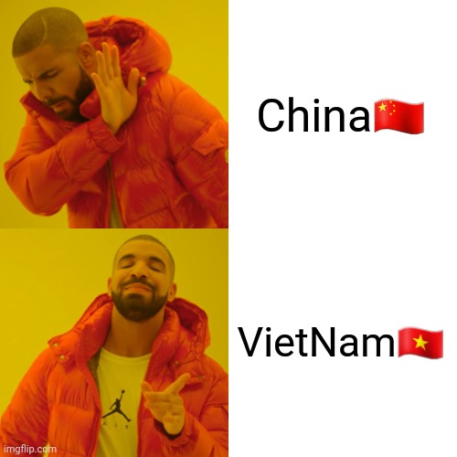 I don't like China very much | China🇨🇳; VietNam🇻🇳 | image tagged in memes,drake hotline bling | made w/ Imgflip meme maker
