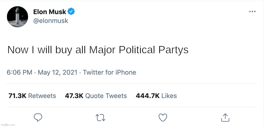 Please do | Now I will buy all Major Political Partys | image tagged in elon musk blank tweet | made w/ Imgflip meme maker