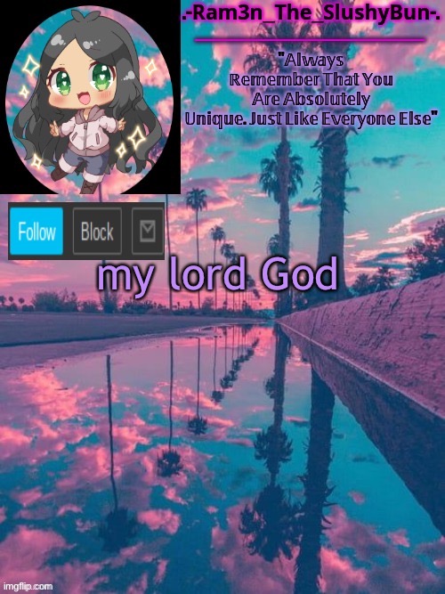 i swear | my lord God | image tagged in cinna's cool template uwu | made w/ Imgflip meme maker