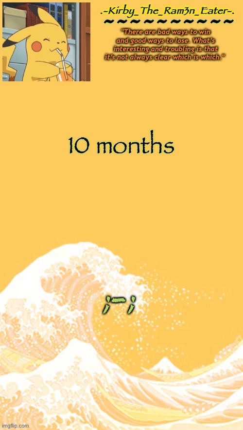 Help, I’m bored again | 10 months; ;-; | image tagged in help i m bored again | made w/ Imgflip meme maker